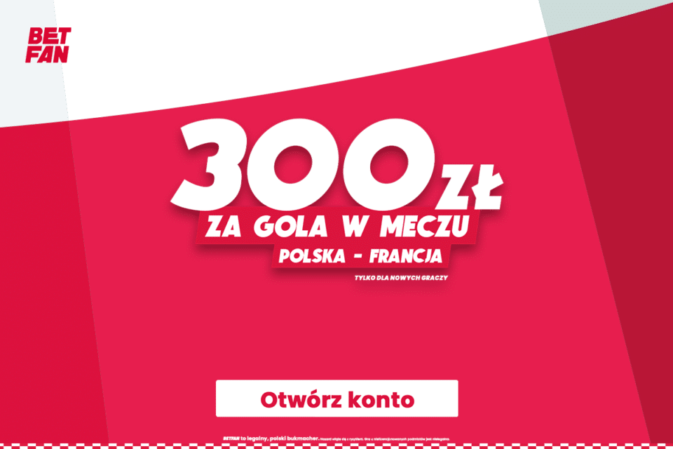 Francja Polska w Betfan freebet 300 zł za choć jednego gola w meczu