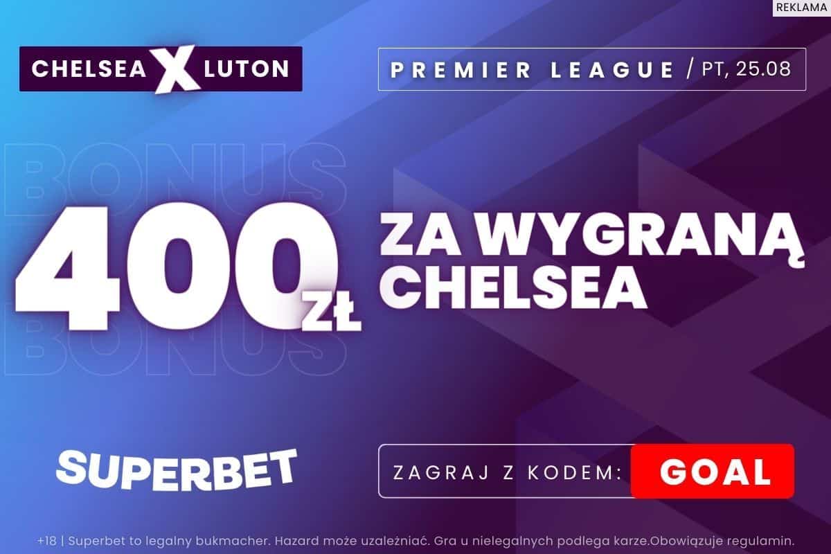 Chelsea – Luton Town promocja Superbet