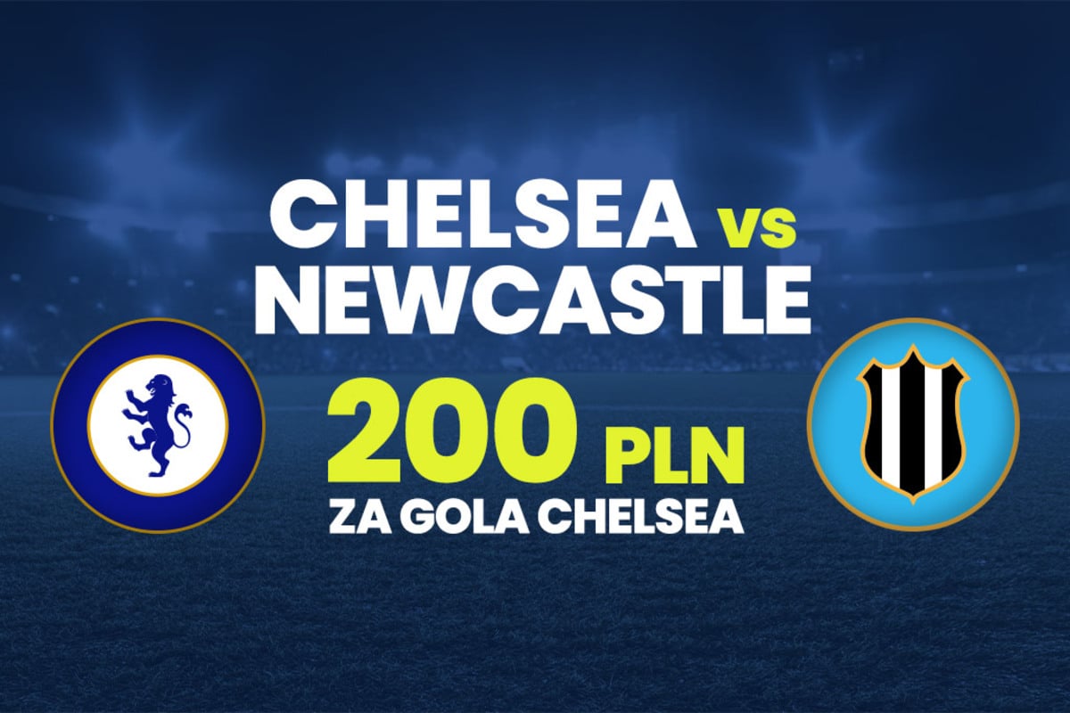 Chelsea - Newcastle Kurs 200.00 na gola The Blues