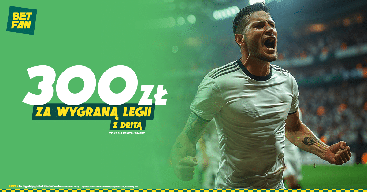 Legia - KF Drita w Betfan bonus 300 zł