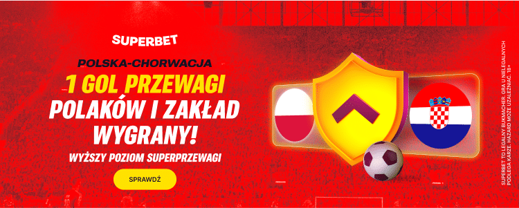 Promocja Supeprzewaga w Superbet na mecz Polska - Chorwacja