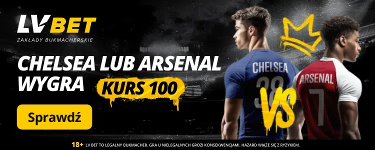 Promocja LV BET na mecz Chelsea - Arsenal